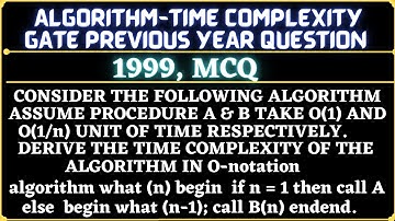 4 Algorithm | Gate 1999 Question | Consider the following algorithm Assume procedure A & B take O(1)