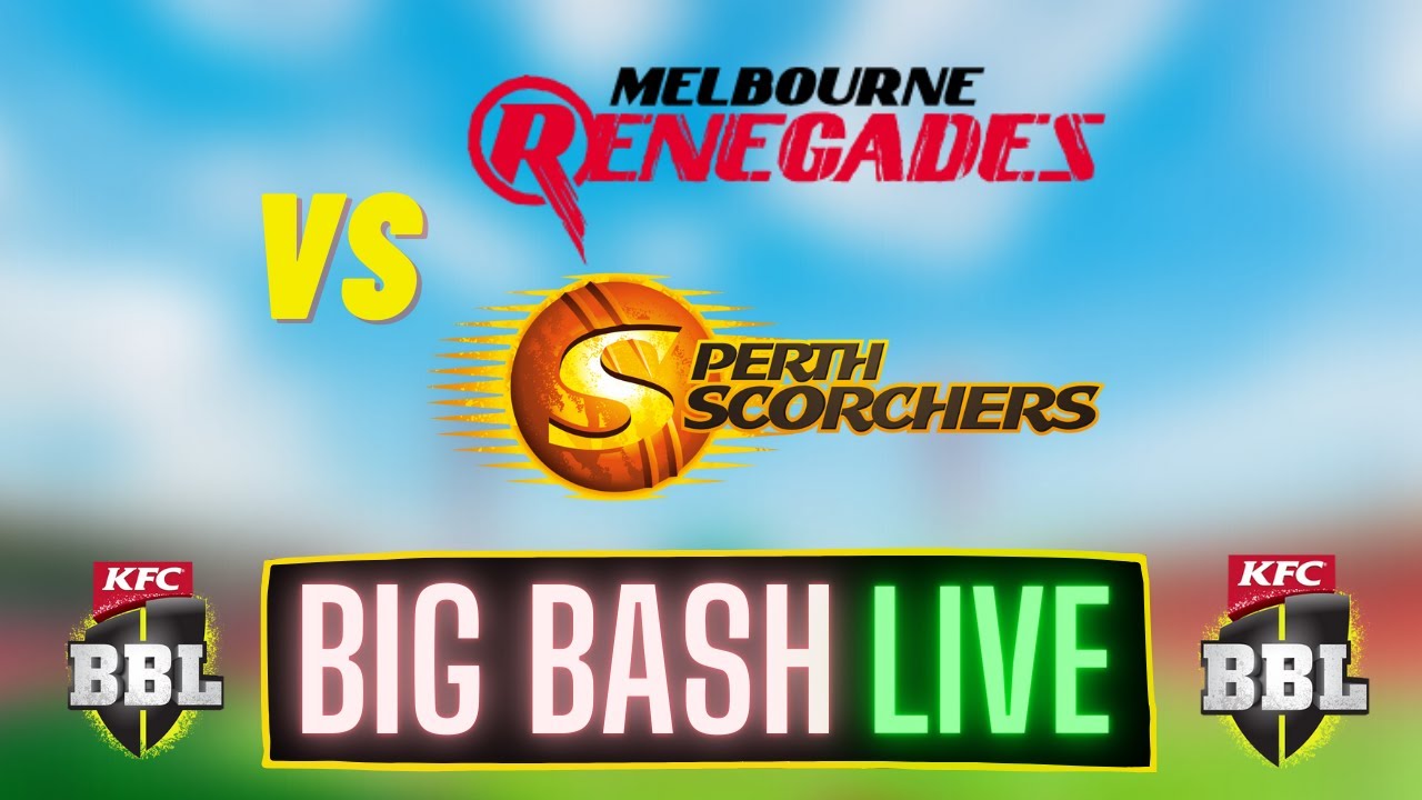 Melbourne Renegades Vs Perth Scorchers BIG BASH LEAGUE YouTube