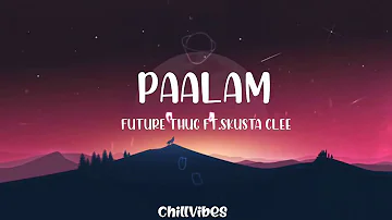 PAALAM - Future Thug ft.Skusta Clee (Official Lyrics Video)