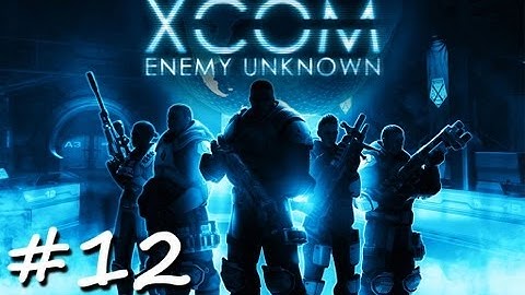 XCOM Enemy Unknown: Playthrough 1, Part 12