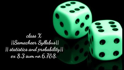 Class X Samacheer Syllabus statistics and probability Ex 8.3 sum no.6,7&8.