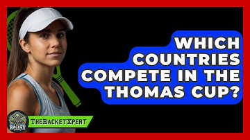 Which Countries Compete In The Thomas Cup? - The Racket Xpert