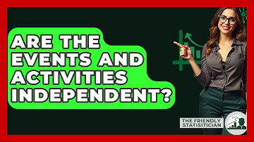 Are The Events And Activities Independent? - The Friendly Statistician