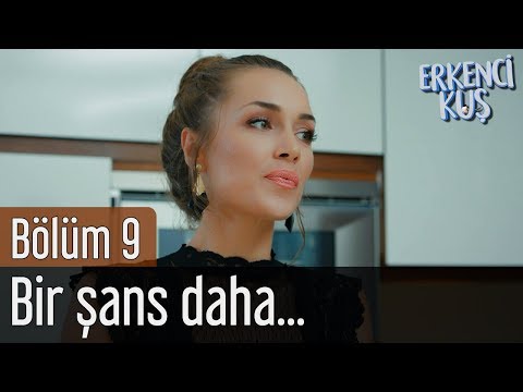 Erkenci Kuş 9. Bölüm - Bir Şans Daha...