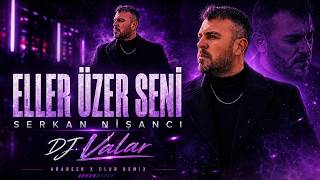 Serkan Nişancı - Eller Üzer Seni Dayanamazsın (Dj Valar Remix)