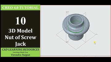 Creo Tutorial 10:  Generate 3D Model-Nut of Screw Jack using Creo 4.0  By Virendra Rajput