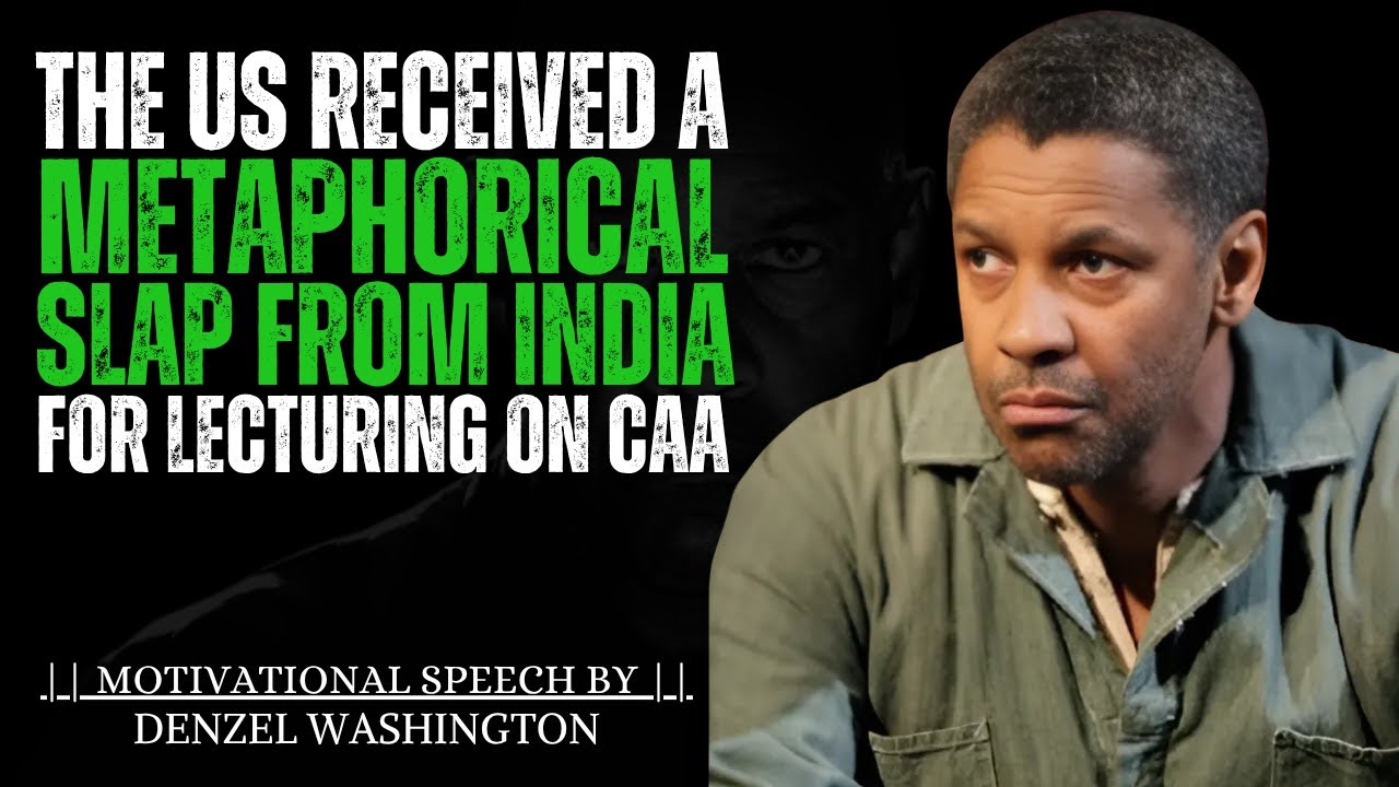 The US Received a Metaphorical Slap from India for Lecturing on CAA || DENZEL WASHINGTON EXPLAINS