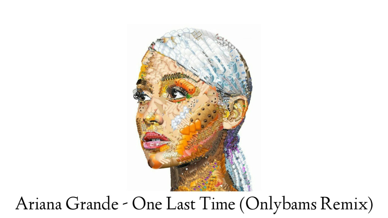 Ariana Grande - One Last Time (Onlybams Remix)