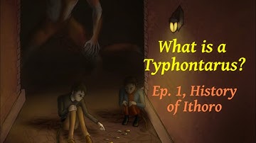 Typhontarus, Ep. 1, History of Ithoro