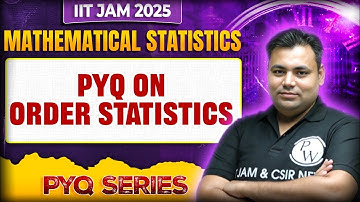 IIT JAM Mathematical Statistics | PYQ on Order Statistics | IIT JAM 2025 | PW