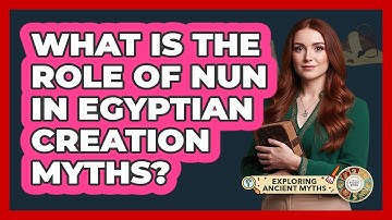 What Is The Role Of Nun In Egyptian Creation Myths?
