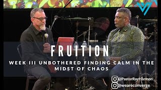 Fruition Week III- Unbothered - Finding Calm in the Midst of Chaos * SERMON ONLY