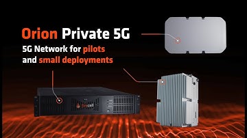 Orion Private 5G - 5G Network for pilots and small deployments🔥