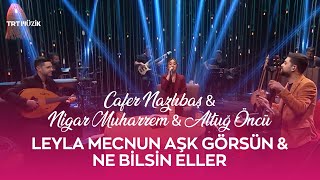 Cafer Nazlıbaş & Nigar Muharrem & Altuğ Öncü - Leyla Mecnun Aşk Görsün & Ne Bilsin Eller Resimi