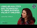 USING HR ANALYTICS AND TECHNOLOGY TO DRIVE BUSINESS VALUE AT UNILEVER