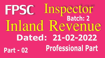 Inspector Inland Revenue 21-02-2022 FPSC Paper : FBR Inspector Inland Revenue : Part - 02