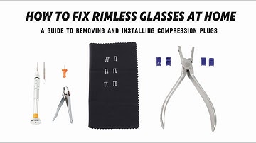 How to repair rimless glasses at home: A guide to removing and installing compression plugs