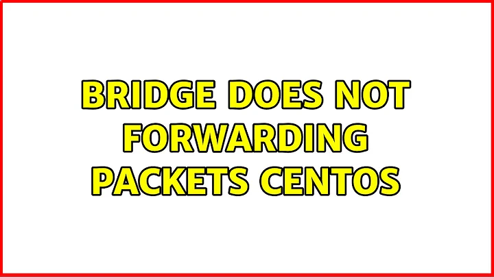 bridge does not forwarding packets centos (4 Solutions!!)