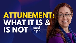 The Role Of Attunement In Emotional Trauma: 3 Things Attunement Is Not | Dr. Aimie Apigian