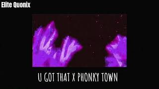 U Got That x PHONKY TOWN (Remix/Mashup)