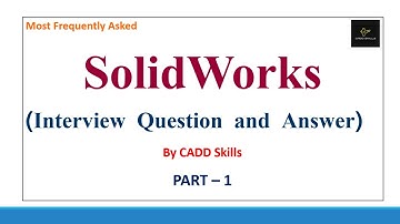 PART - 1 | SolidWorks Interview Question and Answer Frequently asked by MNC Companies