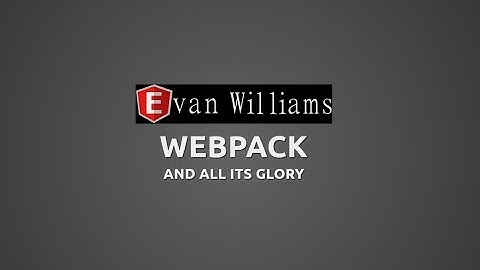 Webpack Introduction & Overview