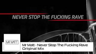 Mr Matt - Never Stop The Fucking Rave Original Mix