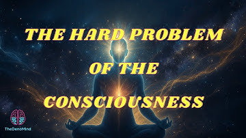 The Hard Problem of Consciousness