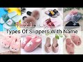 Types of slippers with nametypes of slippers for girlstypes of indoor home wear slippers with name