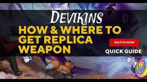 DEVIKINS HOW & WHERE TO GET REPLICA WEAPONS