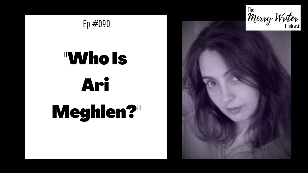 Who Is Ari Meghlen? | Ep. 090 | The Merry Writer Podcast