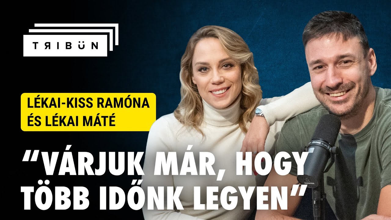 Lékai-Kiss Ramóna és Lékai Máté: Időbeosztás, pszichés egészség, család és karrier - TRIBÜN