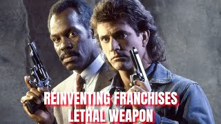 Reinventing Franchises - Lethal Weapon