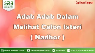 Adab Adab Dalam Melihat Calon Isteri ( Nadhor ) - Ustadz Dr Syafiq Riza Basalamah MA