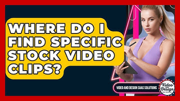 Where Do I Find Specific Stock Video Clips? - Video And Design Saas Solutions