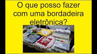 O que posso fazer com uma bordadeira eletrônica