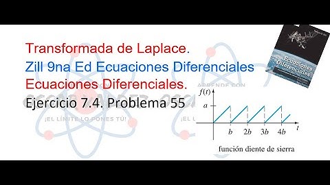 Ejercicios 7.4 Problema 55 Dennis G. ZILL ED 9na Ed. Transformada de Laplace