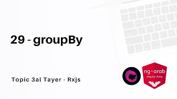 29 - groupBy | Rxjs Tutorial In Arabic