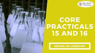 Core Practicals 15 and 16 - Edexcel IAL Chemistry (Unit 6)