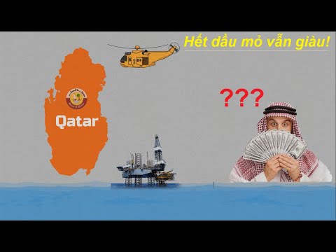 Tại sao Qatar hết dầu mỏ vẫn Giàu?