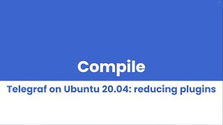 Compile Telegraf on Linux Ubuntu 20.04 with reduced plugins