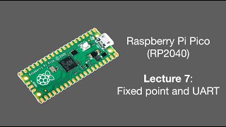 Raspberry Pi Pico Lecture 7 (2025): Fixed point and UART