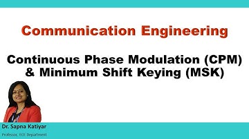 Communication Engineering - Continuous Phase Modulation (CPM) & Minimum Shift Keying (MSK)