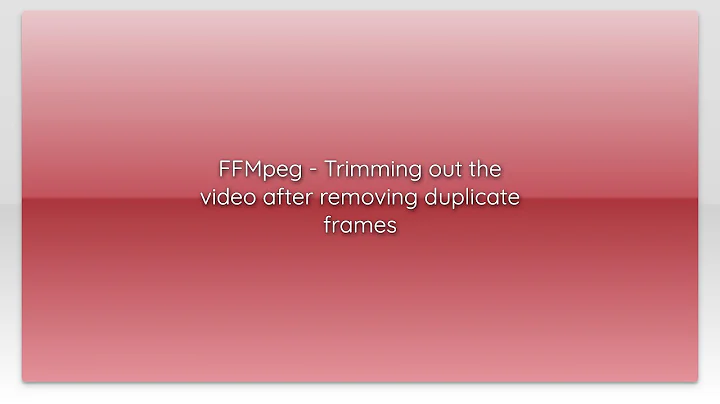 FFMpeg - Trimming out the video after removing duplicate frames