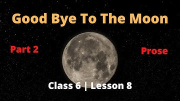 Class 6 Lesson 8: Good bye to the moon - Part 2 (Activities)