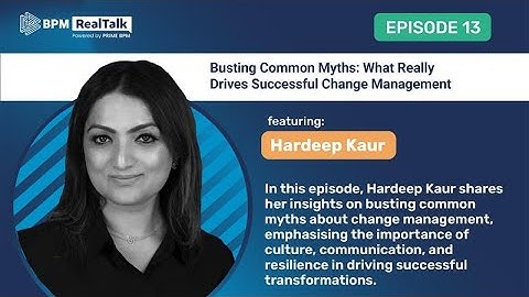 Busting Common Myths: What Really Drives Successful Change Management : BPM RealTalk, Episode – 13