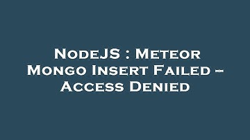 NodeJS : Meteor Mongo Insert Failed -- Access Denied