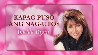 KAPAG PUSO ANG NAG-UTOS - Imelda Papin (Lyric Video) OPM