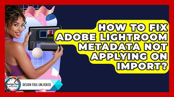 How To Fix Adobe Lightroom Metadata Not Applying On Import? - Design Tool Unlocked
