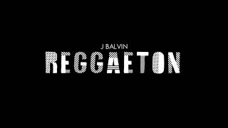 J. Balvin - Reggaeton